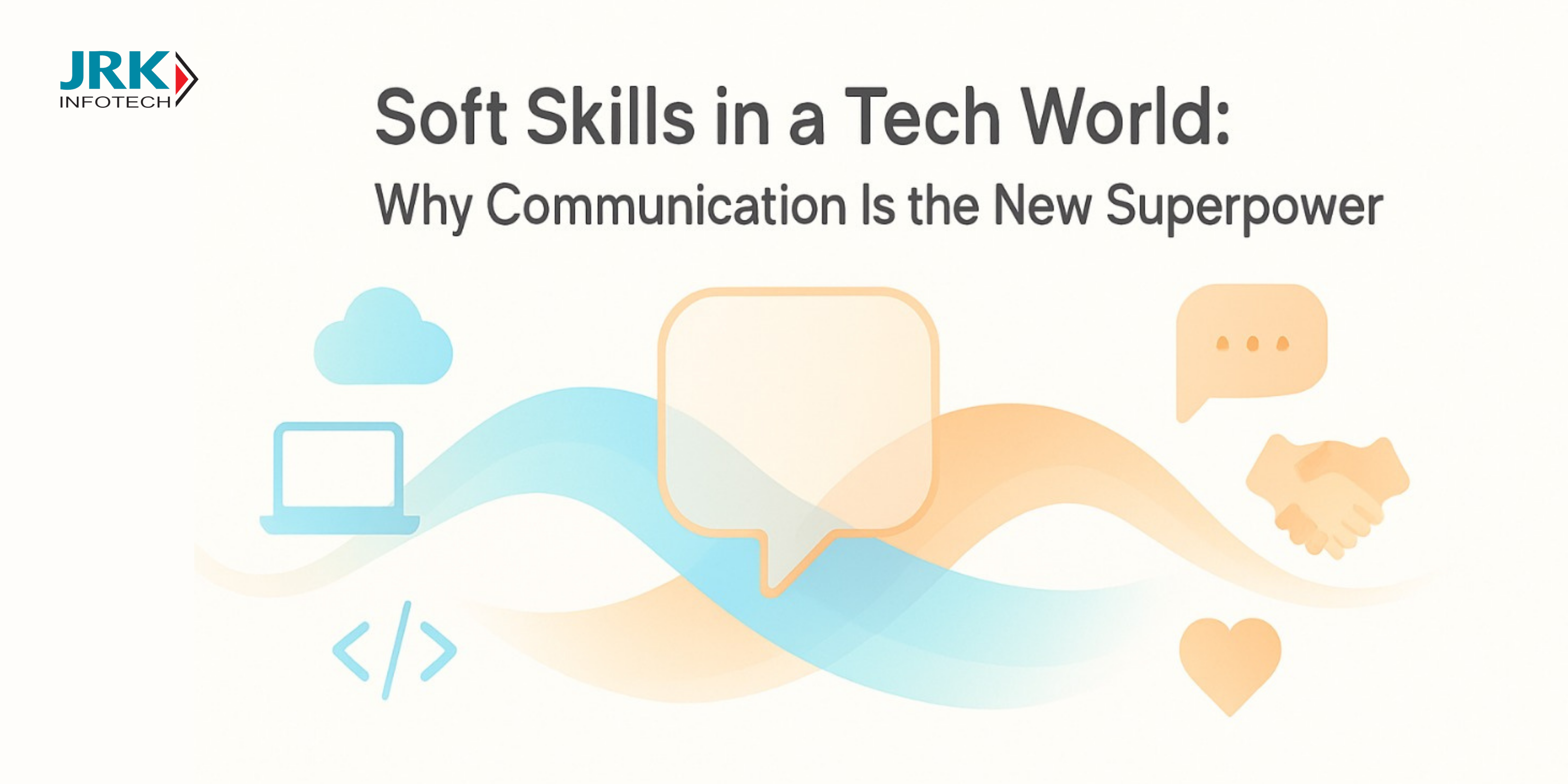 Soft Skills in a Tech World: Why Communication Is the New Superpower