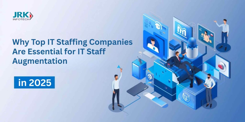 Why Top IT Staffing Companies Are Essential for IT Staff Augmentation in 2025