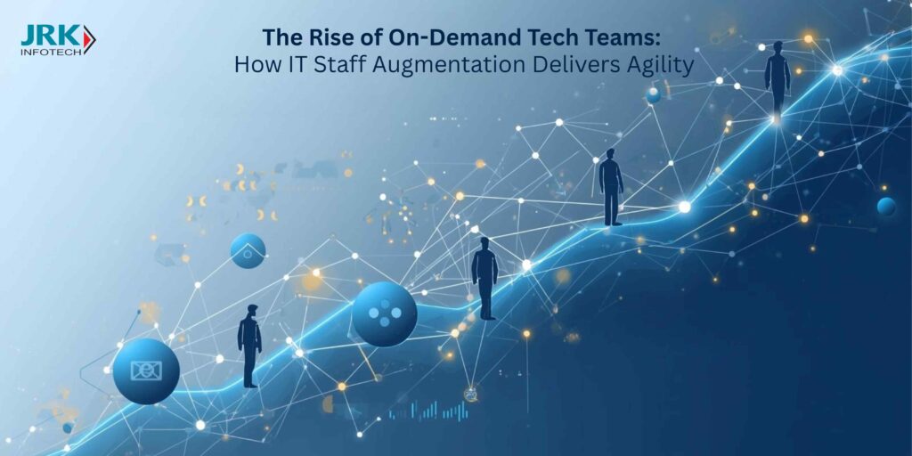 The Rise of On-Demand Tech Teams: How IT Staff Augmentation Delivers Agility