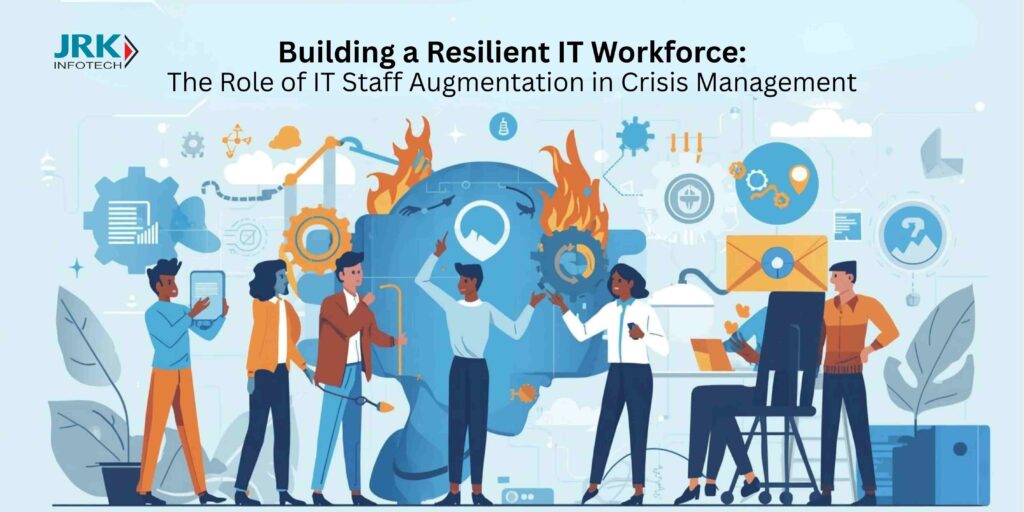 Building a Resilient IT Workforce: The Role of IT Staff Augmentation in Crisis Management