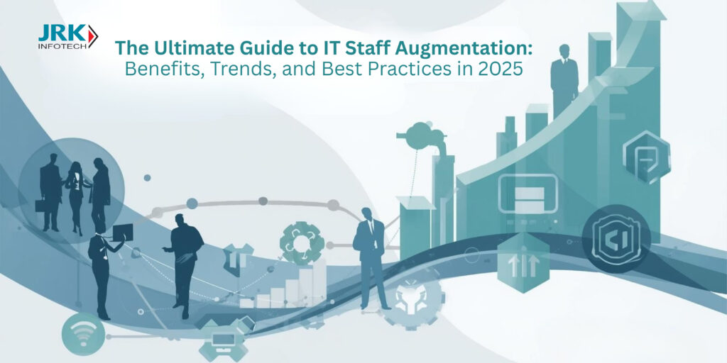 The Ultimate Guide to IT Staff Augmentation: Benefits, Trends, and Best Practices in 2025