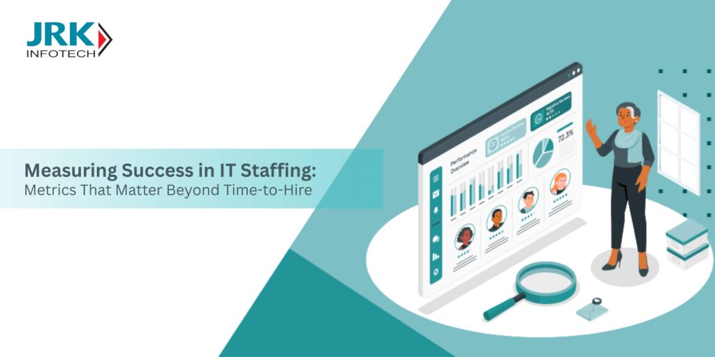 Measuring Success in IT Staffing: Metrics That Matter Beyond Time-to-Hire