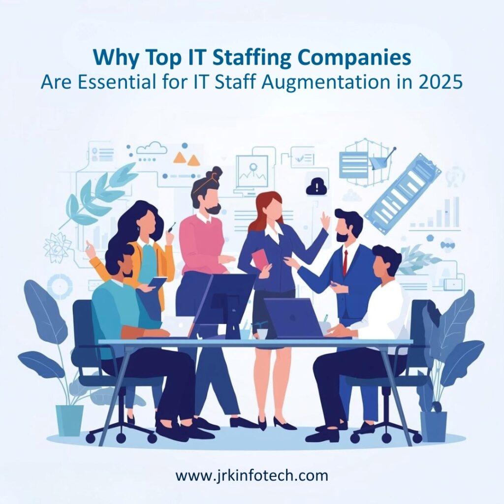 Why Top IT Staffing Companies Are Essential for IT Staff Augmentation in 2025
