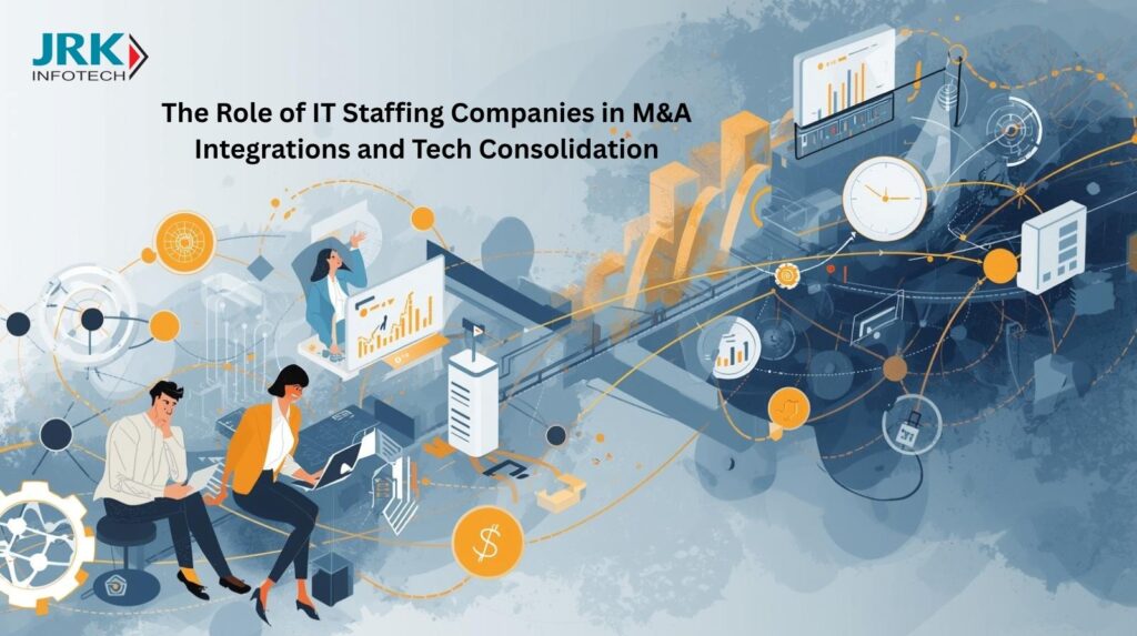 The Role of IT Staffing Companies in M&A Integrations and Tech Consolidation