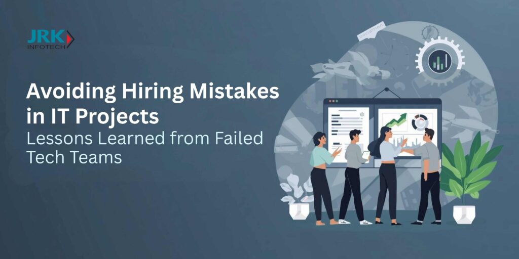 Avoiding Hiring Mistakes in IT Projects Lessons Learned from Failed Tech Teams