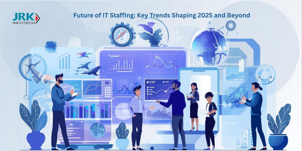 Future of IT Staffing: Key Trends Shaping 2025 and Beyond