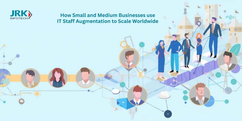 How Small and Medium Businesses use IT Staff Augmentation to Scale Worldwide