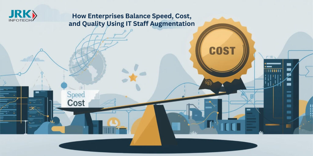 How Enterprises Balance Speed, Cost, and Quality Using IT Staff Augmentation