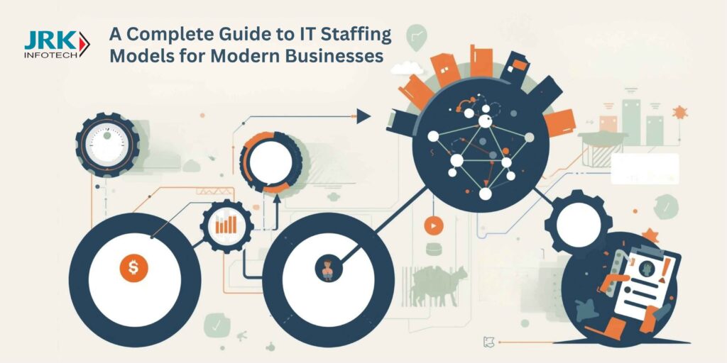 A Complete Guide to IT Staffing Models for Modern Businesses