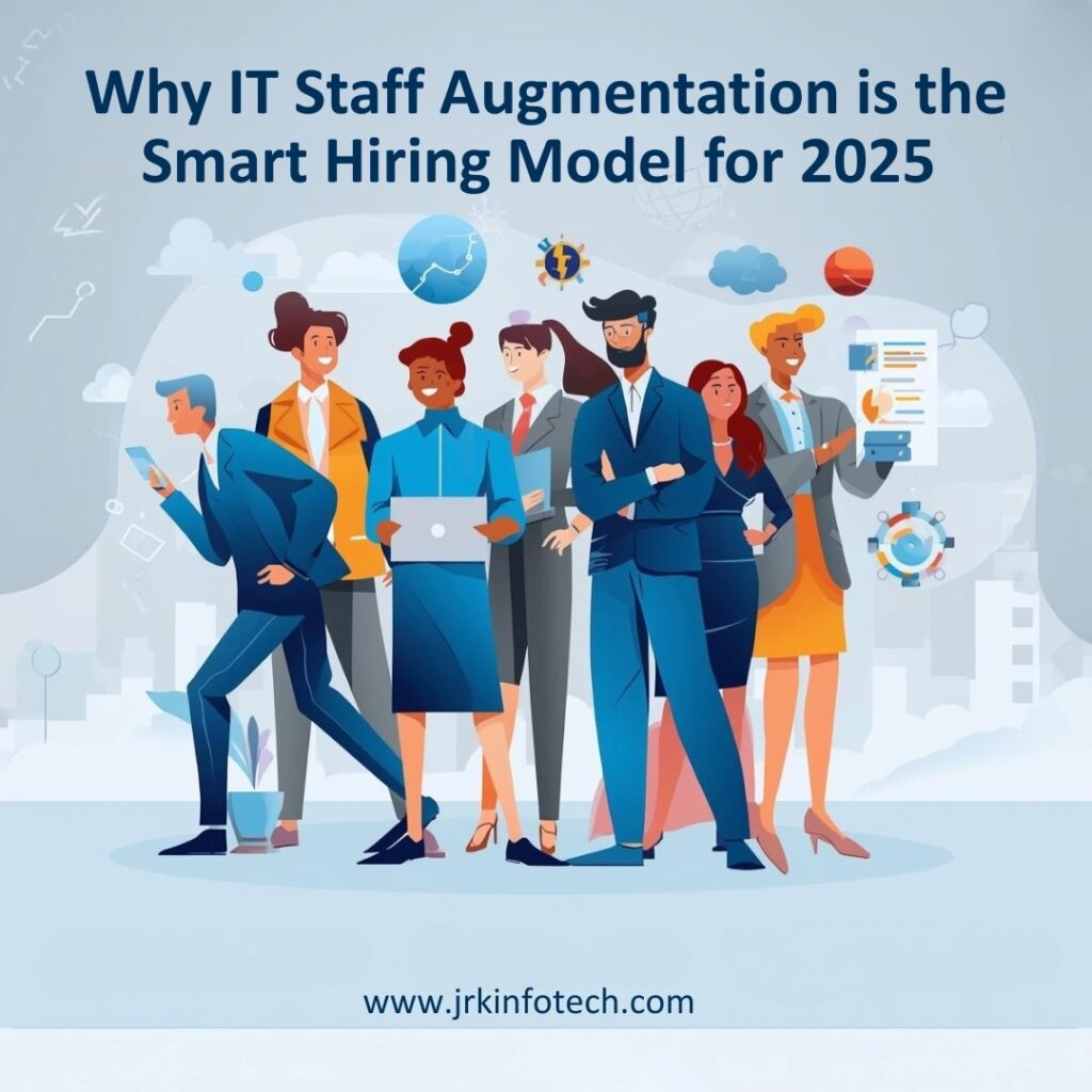 Why IT Staff Augmentation is the Smart Hiring Model for 2025