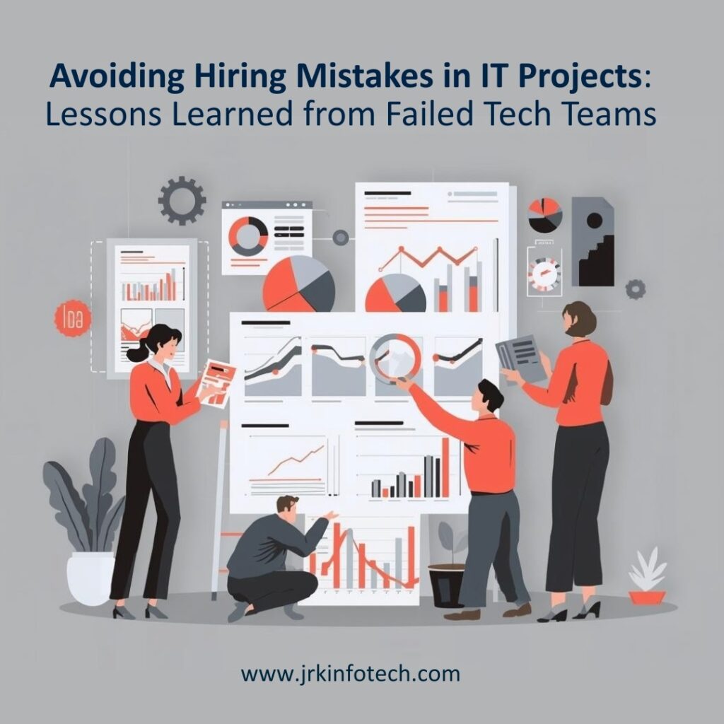 Avoiding Hiring Mistakes in IT Projects: Lessons Learned from Failed Tech Teams