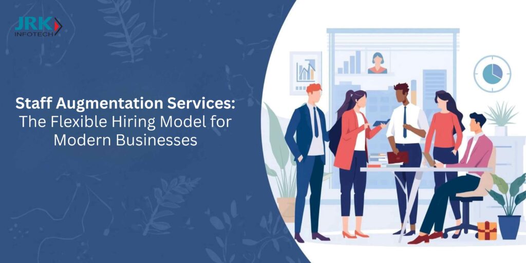 Staff Augmentation Services: The Flexible Hiring Model for Modern Businesses