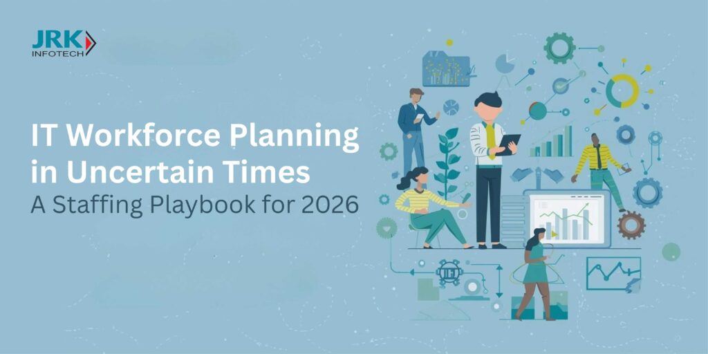 IT Workforce Planning in Uncertain Times: A Staffing Playbook for 2026