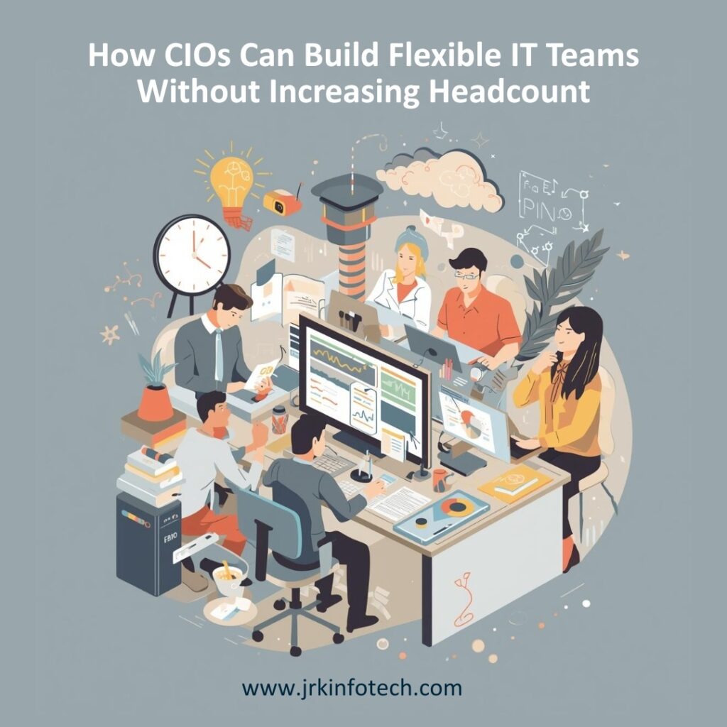 How CIOs Can Build Flexible IT Teams Without Increasing Headcount