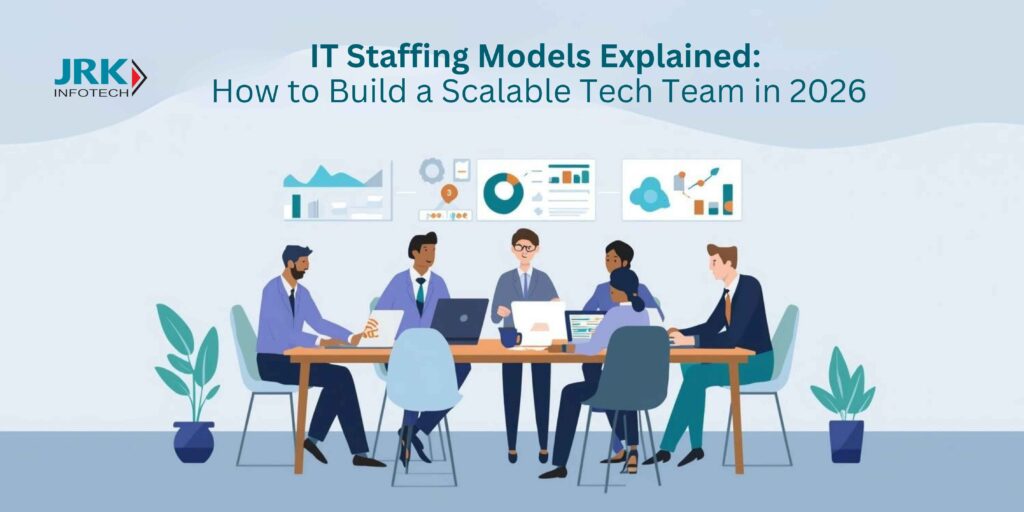 IT Staffing Models Explained How to Build a Scalable Tech Team in 2026