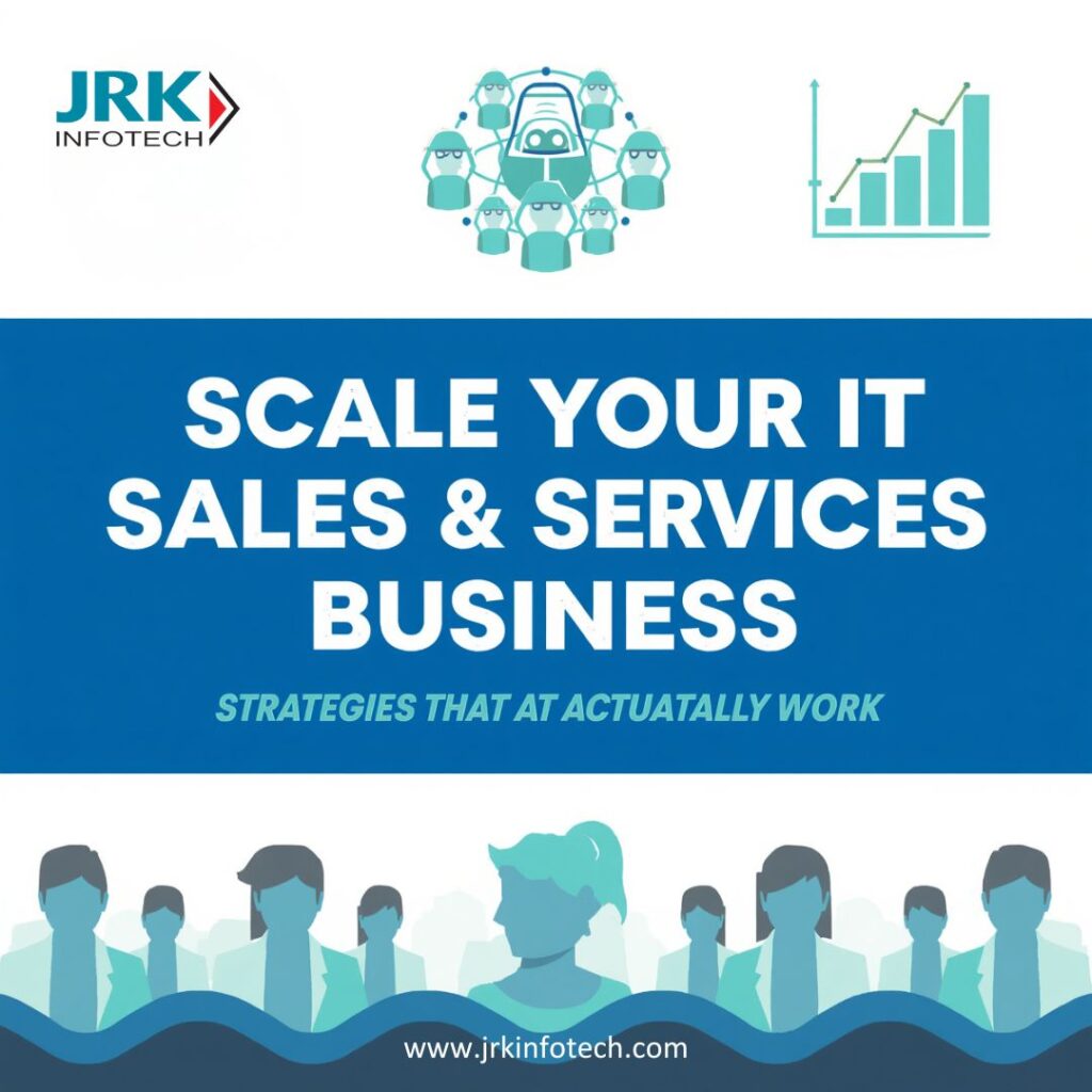 How to Scale Your IT Sales and Services Business: Strategies That Actually Work
