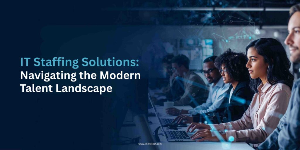 IT Staffing Solutions Navigating the Modern Talent Landscape