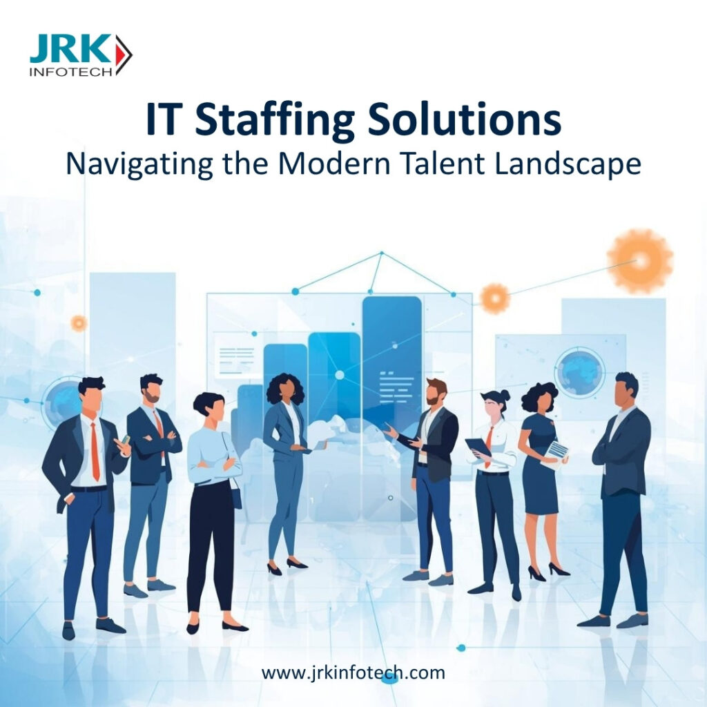 IT Staffing Solutions Navigating the Modern Talent Landscape